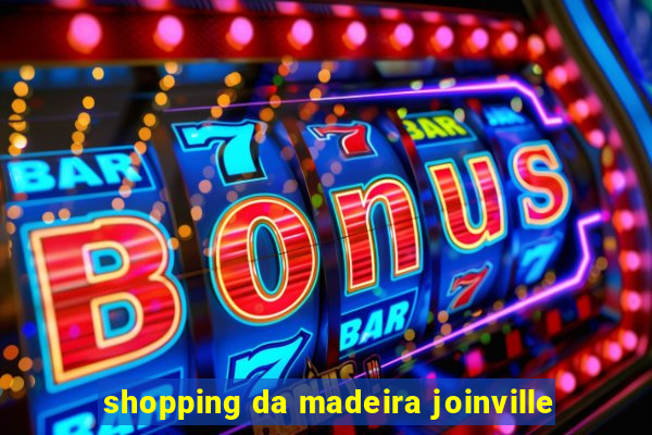 shopping da madeira joinville